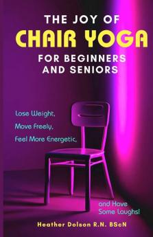 The Joy of Chair Yoga for Seniors and Beginners