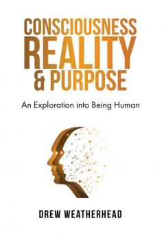 Consciousness Reality & Purpose