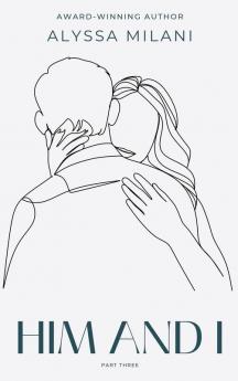 Him and I - Part Three