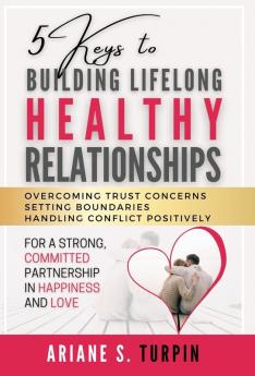 5 Keys to Building Lifelong Healthy Relationships