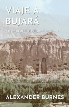 Viaje A Bujará: Un Periplo Por India, Afganistán Y Persia (Spanish Edition)