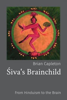 Śiva'S Brainchild: From Hinduism To The Brain