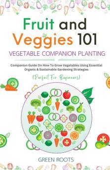 Fruit and Veggies 101 – Vegetable Companion Planting