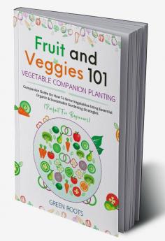 Fruit and Veggies 101 – Vegetable Companion Planting
