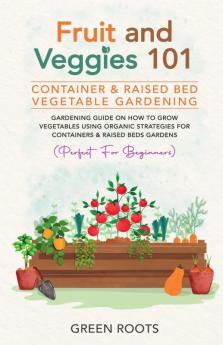 Fruit and Veggies 101 - Container & Raised Beds Vegetable Garden