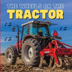 The Wheels on the Tractor: A Sing Along Kids Tractor Book for Toddlers and Small Children