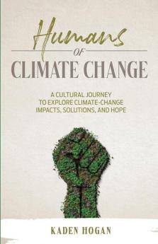 Humans of Climate Change: A Cultural Journey to Explore Climate-Change Impacts Solutions and Hope