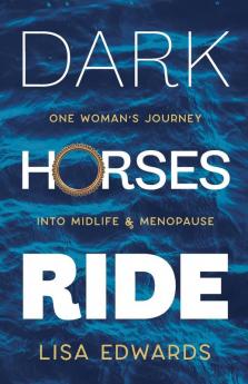 Dark Horses Ride: one woman's journey into midlife and menopause: 2 (Because You Can)