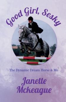 Good Girl Sesky: The Dynamic Dream Horse & Me