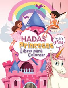 Hadas Princesas Libro de Colorear para Ninos de 4 a 10 Anos: Libro para Colorear de Hadas y Princesas para Niños un Libro de Trabajo para Desarrollar Habilidades de Dibujo y Arte con Diversión