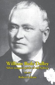 William Bede Dalley: Silver-tongued pride of old Sydney