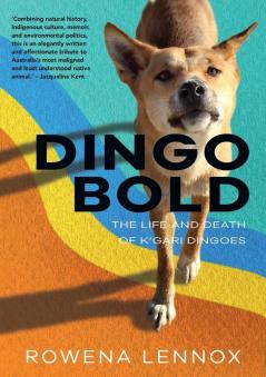 Dingo Bold: The Life and Death of K’gari Dingoes (Animal Publics)