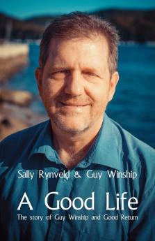 A Good Life: The Story of Guy Winship and Good Return