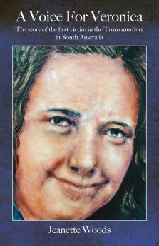 A Voice for Veronica: The story of Veronica Knight the first victim in the Truro murders in South Australia