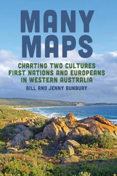 Many Maps: Charting Two Cultures: First Nations Australians and European Settlers in Western Australia