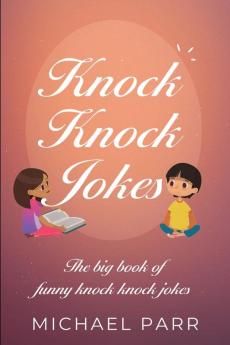 Knock Knock Jokes: The big book of funny knock knock jokes