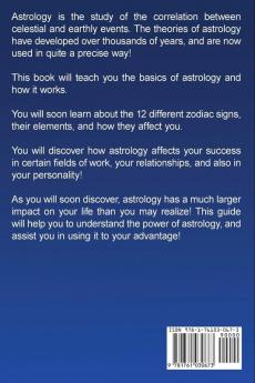 Astrology: A guide to Astrology and Zodiac Signs including reading horoscopes and how to use zodiac signs for love romance success wealth luck and more!