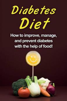 Diabetes Diet: How to improve manage and prevent diabetes with the help of food!