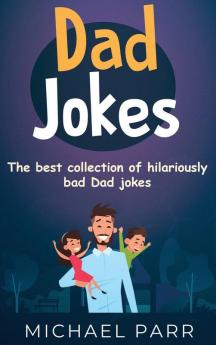 Dad Jokes: The best collection of hilariously bad Dad jokes