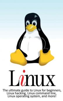 Linux: The ultimate guide to Linux for beginners Linux hacking Linux command line Linux operating system and more!