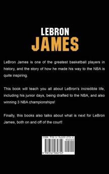 LeBron James: The incredible story of LeBron James - one of basketball's greatest players!