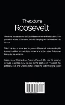 Theodore Roosevelt: A biography of Theodore Roosevelt an American President