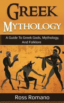 Greek Mythology: A Guide to Greek Gods Mythology and Folklore