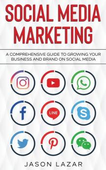 Social Media Marketing: A Comprehensive Guide to Growing Your Brand on Social Media