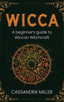 Wicca: A Beginner's Guide to Wiccan Witchcraft