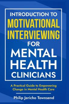 Introduction to Motivational Interviewing for Mental Health Clinicians