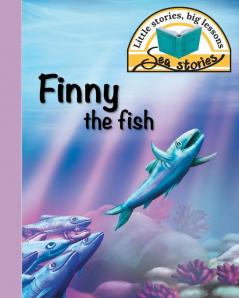 Finny the fish: Little stories big lessons (Sea Stories)