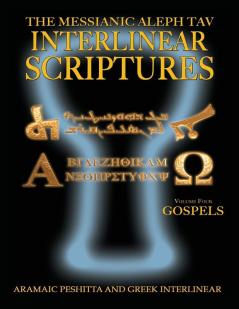 Messianic Aleph Tav Interlinear Scriptures Volume Four the Gospels Aramaic Peshitta-Greek-Hebrew-Phonetic Translation-English Bold Black Edition Study Bible