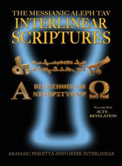 Messianic Aleph Tav Interlinear Scriptures (MATIS) Volume Five Acts-Revelation Aramaic Peshitta-Greek-Hebrew-Phonetic Translation-English Bold Black Edition Study Bible: 5