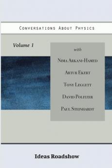 Conversations About Physics Volume 1 (Ideas Roadshow Collections)