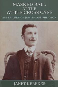 Masked Ball At The White Cross Café: The Failure Of Jewish Assimilation