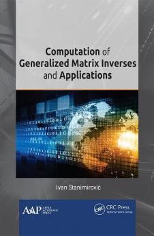 Computation of Generalized Matrix Inverses and Applications