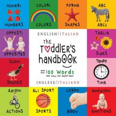 The Toddler's Handbook: Bilingual (English / Italian) (Inglese / Italiano) Numbers Colors Shapes Sizes ABC Animals Opposites and Sounds with over 100 Words that every Kid should Know