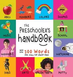 The Preschooler's Handbook: ABC's Numbers Colors Shapes Matching School Manners Potty and Jobs with 300 Words that every Kid should Know (Engage Early Readers: Children's Learning Books)