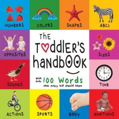 The Toddler's Handbook: Numbers Colors Shapes Sizes ABC Animals Opposites and Sounds with Over 100 Words That Every Kid Should Know (Engage Early Readers: Children's Learning Books)