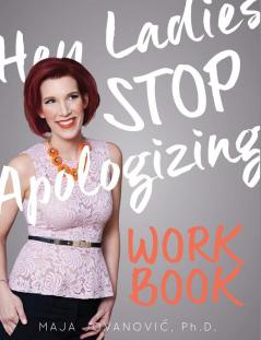 Hey Ladies Stop Apologizing: The WORKBOOK: 2017-2018 Edition