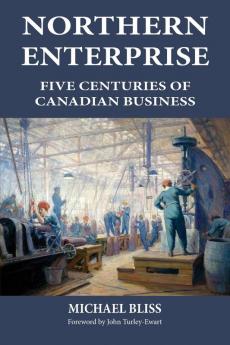 Northern Enterprise: Five Centuries of Canadian Business