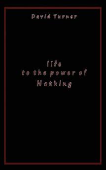 Life to the Power of Nothing