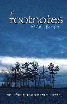 Footnotes: Poems of Loss the Passage of Time and Mortality