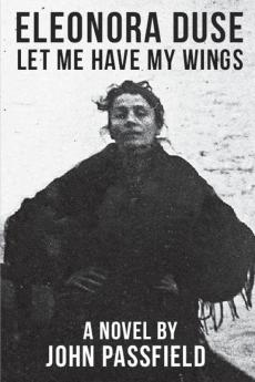 Eleonora Duse: Let Me Have My Wings