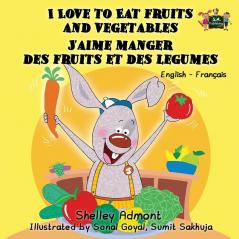 I Love to Eat Fruits and Vegetables J'aime manger des fruits et des legumes