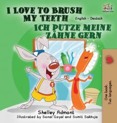 I Love to Brush My Teeth Ich putze meine Zähne gern: English German Bilingual Edition (English German Bilingual Collection)