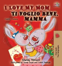 I Love My Mom Ti voglio bene mamma: English Italian Bilingual Edition (English Italian Bilingual Collection)