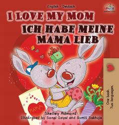 I Love My Mom Ich habe meine Mama lieb: English German Bilingual Edition (English German Bilingual Collection)