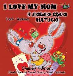 I Love My Mom: English Ukrainian Bilingual Edition (English Ukrainian Bilingual Collection)