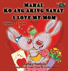 Mahal Ko ang Aking Nanay I Love My Mom: Tagalog English Bilingual Book (Tagalog English Bilingual Collection)